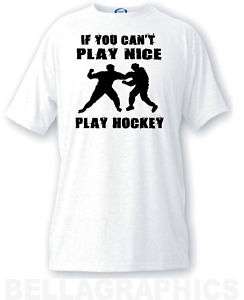 IF YOU CANT PLAY NICE, PLAY HOCKEY FUNNY SPORTS SHIRT  