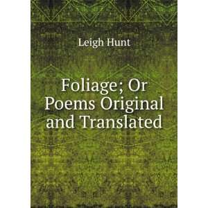    Foliage; Or Poems Original and Translated Leigh Hunt Books