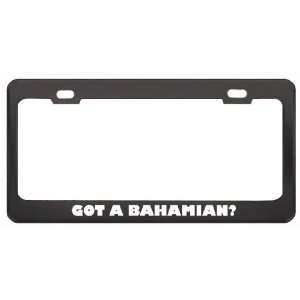  Got A Bahamian? Last Name Black Metal License Plate Frame 