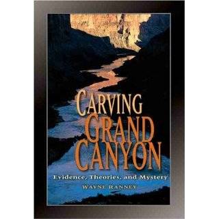 Carving Grand Canyon Evidence, Theories, and Mystery by Wayne Ranney 