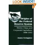 Origins of the Federal Reserve System Money, Class, and Corporate 