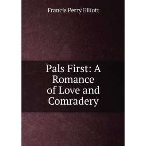   First A Romance of Love and Comradery Francis Perry Elliott Books