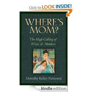 Wheres Mom? The High Calling of Wives and Mothers: Dorothy Kelley 