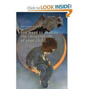  Ten Ways to Destroy the Imagination of Your Child 