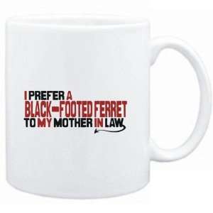  Mug White  I prefer a Black Footed Ferret to my mother in 