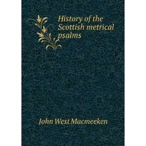  History of the Scottish metrical psalms John West 