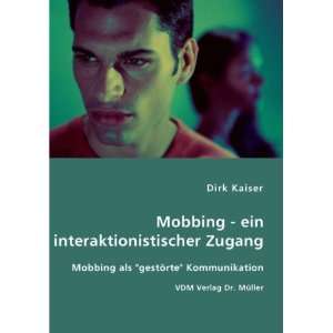   Mobbing als gestörte Kommunikation  Dirk Kaiser Bücher