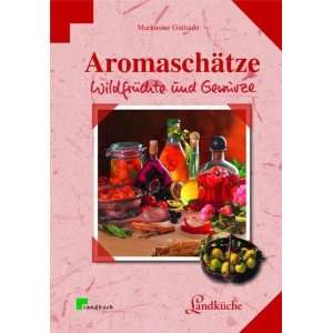 Aromaschätze Wildfrüchte und Gewürze. Landküche  