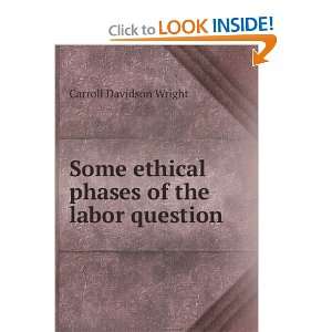   ethical phases of the labor question: Carroll Davidson Wright: Books