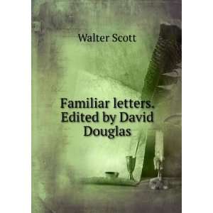    Familiar letters. Edited by David Douglas Walter Scott Books