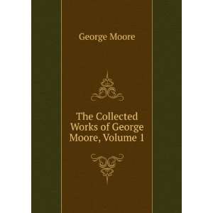    The Collected Works of George Moore, Volume 1 George Moore Books