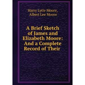 Brief Sketch of James and Elizabeth Moore And a Complete Record of 