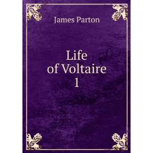  Life of Voltaire. 1 James Parton Books