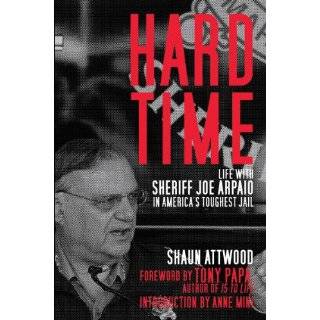 Hard Time: Life with Sheriff Joe Arpaio in Americas Toughest Jail by 