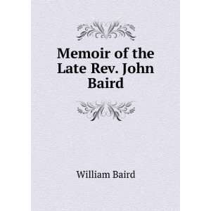  Memoir of the Late Rev. John Baird William Baird Books