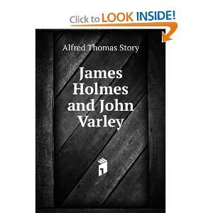 James Holmes and John Varley: Alfred Thomas Story:  Books