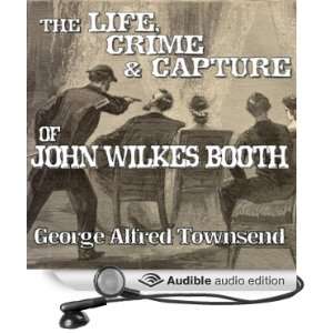  The Life, Crime and Capture of John Wilkes Booth (Audible 