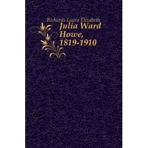  Julia Ward Howe, 1819 1910: Richards Laura Elizabeth 