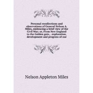  Personal recollections and observations of General Nelson A. Miles 