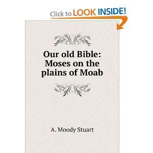  Our old Bible Moses on the plains of Moab A. Moody 