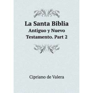   Biblia. Antiguo y Nuevo Testamento. Part 2 Cipriano de Valera Books